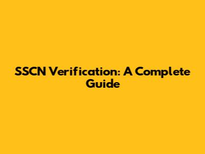 SSCN Verification: A Complete Guide