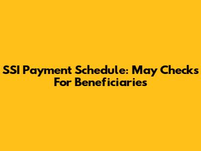 SSI Payment Schedule: May Checks For Beneficiaries