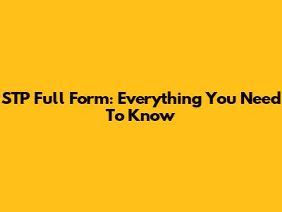 STP Full Form: Everything You Need To Know