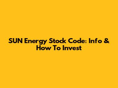 SUN Energy Stock Code: Info & How To Invest
