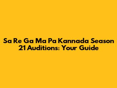 Sa Re Ga Ma Pa Kannada Season 21 Auditions: Your Guide