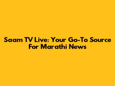 Saam TV Live: Your Go-To Source For Marathi News