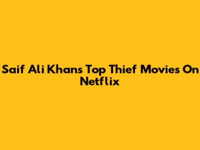 Saif Ali Khan's Top Thief Movies On Netflix
