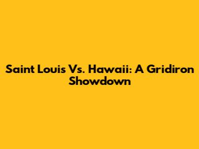 Saint Louis Vs. Hawaii: A Gridiron Showdown