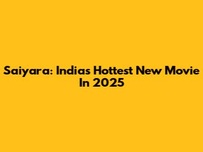 Saiyara: India's Hottest New Movie In 2025