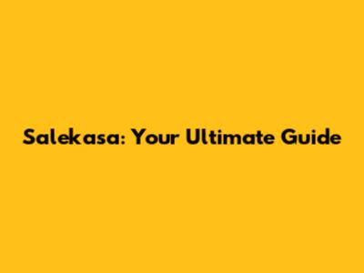Salekasa: Your Ultimate Guide