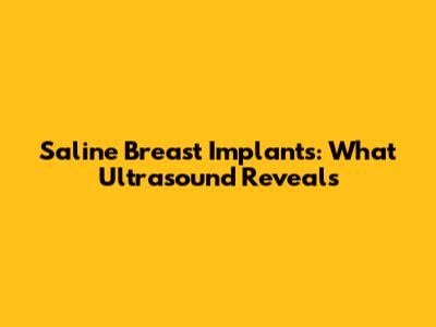 Saline Breast Implants: What Ultrasound Reveals