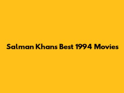 Salman Khan's Best 1994 Movies