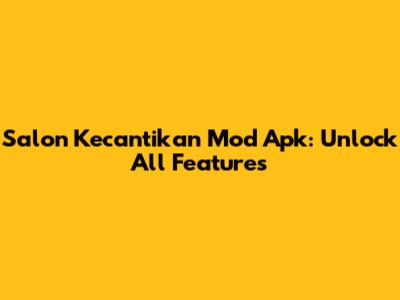 Salon Kecantikan Mod Apk: Unlock All Features