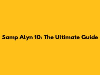 Samp Alyn 10: The Ultimate Guide