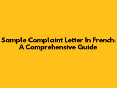 Sample Complaint Letter In French: A Comprehensive Guide
