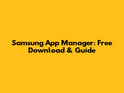 Samsung App Manager: Free Download & Guide