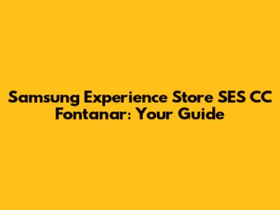 Samsung Experience Store SES CC Fontanar: Your Guide