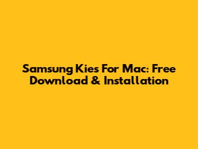 Samsung Kies For Mac: Free Download & Installation