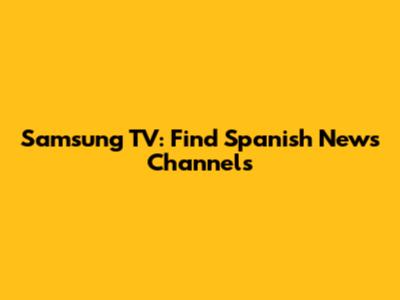 Samsung TV: Find Spanish News Channels