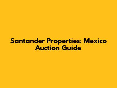 Santander Properties: Mexico Auction Guide