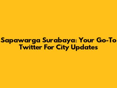 Sapawarga Surabaya: Your Go-To Twitter For City Updates