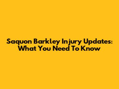 Saquon Barkley Injury Updates: What You Need To Know