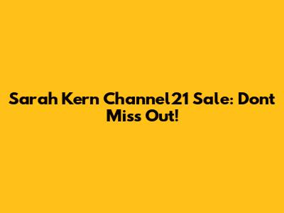 Sarah Kern Channel21 Sale: Don't Miss Out!