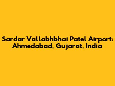 Sardar Vallabhbhai Patel Airport: Ahmedabad, Gujarat, India