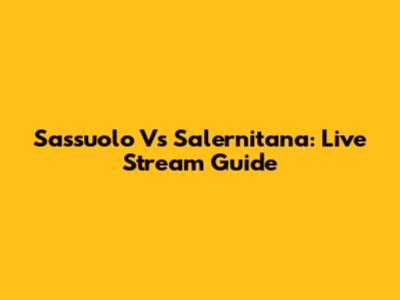 Sassuolo Vs Salernitana: Live Stream Guide