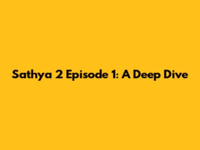 Sathya 2 Episode 1: A Deep Dive