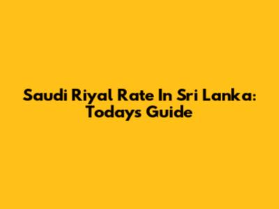 Saudi Riyal Rate In Sri Lanka: Today's Guide
