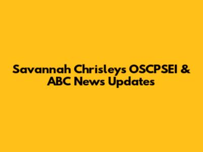 Savannah Chrisley's OSCPSEI & ABC News Updates