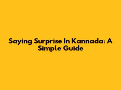 Saying "Surprise" In Kannada: A Simple Guide