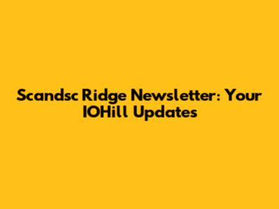 Scandsc Ridge Newsletter: Your IOHill Updates