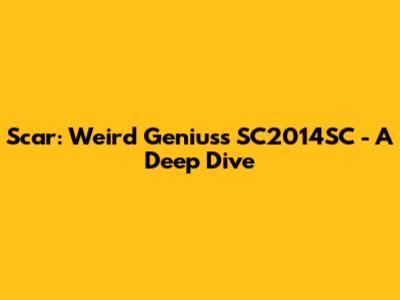 Scar: Weird Genius's "SC2014SC" - A Deep Dive