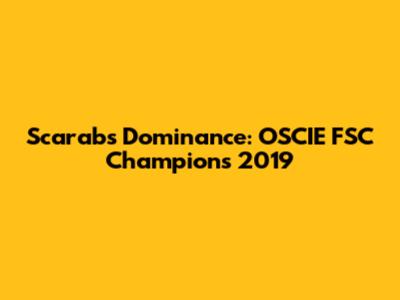 Scarabs' Dominance: OSCIE FSC Champions 2019