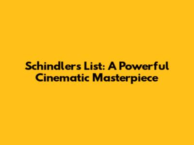 Schindler's List: A Powerful Cinematic Masterpiece