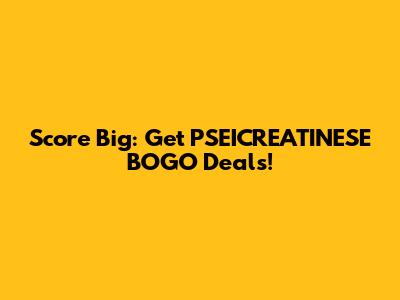 Score Big: Get PSEICREATINESE BOGO Deals!