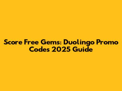 Score Free Gems: Duolingo Promo Codes 2025 Guide