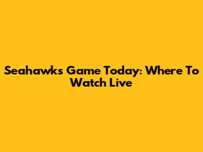 Seahawks Game Today: Where To Watch Live