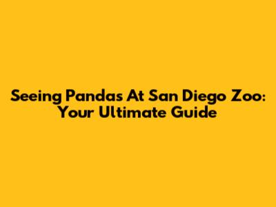 Seeing Pandas At San Diego Zoo: Your Ultimate Guide