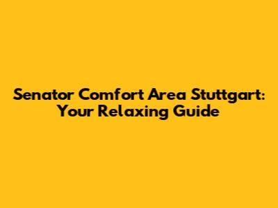 Senator Comfort Area Stuttgart: Your Relaxing Guide