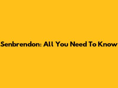 Senbrendon: All You Need To Know