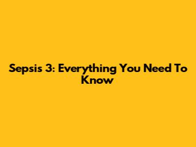 Sepsis 3: Everything You Need To Know