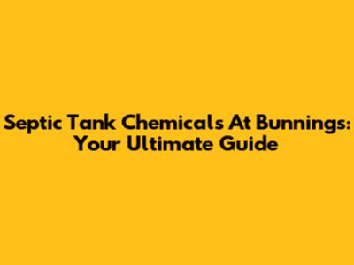 Septic Tank Chemicals At Bunnings: Your Ultimate Guide