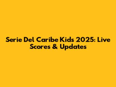 Serie Del Caribe Kids 2025: Live Scores & Updates