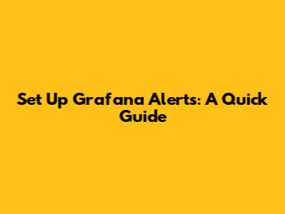 Set Up Grafana Alerts: A Quick Guide
