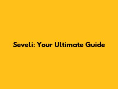 Seveli: Your Ultimate Guide