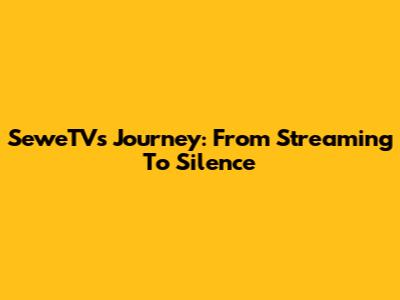 SeweTV's Journey: From Streaming To Silence