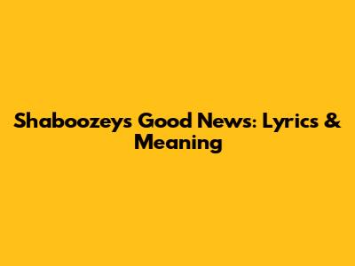 Shaboozey's "Good News": Lyrics & Meaning