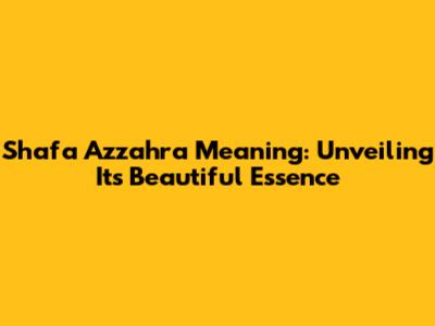 Shafa Azzahra Meaning: Unveiling Its Beautiful Essence