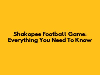 Shakopee Football Game: Everything You Need To Know