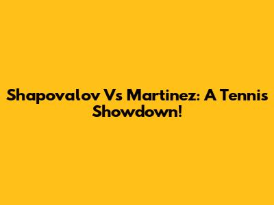 Shapovalov Vs Martinez: A Tennis Showdown!