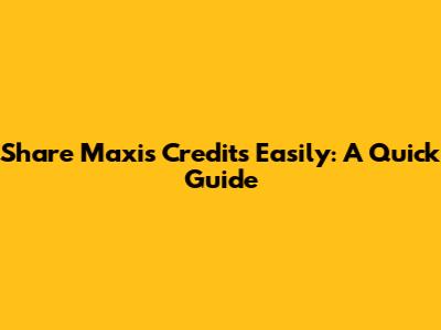 Share Maxis Credits Easily: A Quick Guide